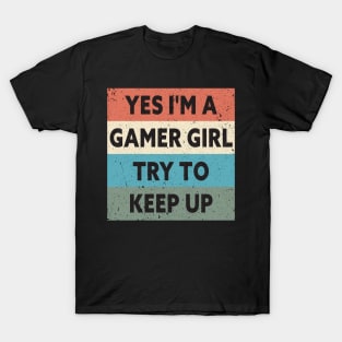 Yes I'm A Gamer Girl Try To Keep Up Funny Quote Design T-Shirt